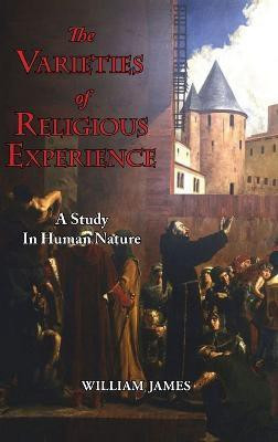 The Varieties of Religious Experience - A Study in Human Nature(English, Hardcover, James William)