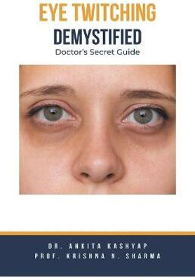 Eye Twitching Demystified(English, Paperback, Kashyap Ankita Dr)