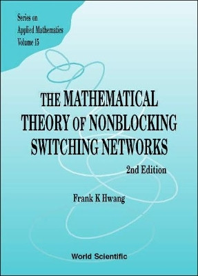 Mathematical Theory Of Nonblocking Switching Networks, The (2nd Edition)(English, Hardcover, Hwang Frank Kwang-ming)