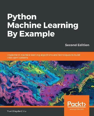 Python Machine Learning By Example(English, Paperback, Liu Yuxi (Hayden))