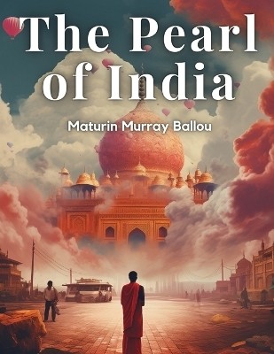 The Pearl of India(English, Paperback, Maturin Murray Ballou)