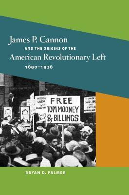 James P. Cannon and the Origins of the American Revolutionary Left, 1890-1928(English, Paperback, Palmer Bryan D.)