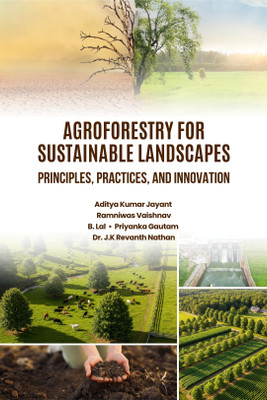 Agroforestry for Sustainable Landscapes: Principles, Practices, and Innovation(Hardcover, Aditya Kumar Jayant, Ramniwas Vaishnav, B. Lal, Priyanka Gautam, Dr. J.K Revanth Nathan)