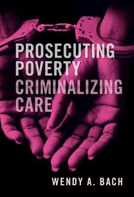 Prosecuting Poverty, Criminalizing Care(English, Hardcover, Bach Wendy A.)