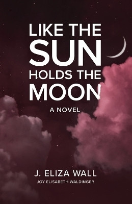 Like the Sun Holds the Moon(English, Paperback, Waldinger Joy Elisabeth)