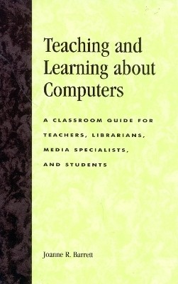 Teaching and Learning about Computers(English, Hardcover, Barrett Joanne R.)