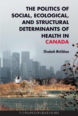 The Politics of Social, Ecological, and Structural Determinants of Health in Canada(English, Paperback, McGibbon Elizabeth)