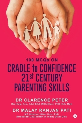 100 MCQs on CRADLE to CONFIDENCE 21st CENTURY PARENTING SKILLS(English, Paperback, Dr Clarence Peter)