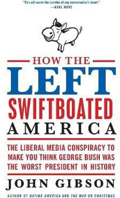 How the Left Swiftboated America(English, Paperback, Gibson John)