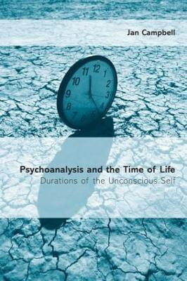 Psychoanalysis and the Time of Life  - Durations of the Unconscious Self(English, Paperback, Campbell Jan)