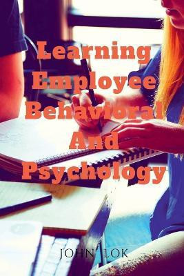Learning Employee Behavioral And Psychology(English, Paperback, Lok John)