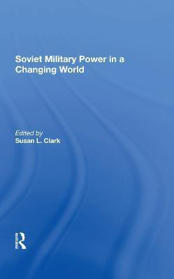 Soviet Military Power In A Changing World(English, Hardcover, Clark Susan L)