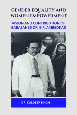 GENDER EQUALITY AND WOMEN EMPOWERMENT  - VISION AND CONTRIBUTION OF BABASAHEB DR. B.R. AMBEDKAR(English, Paperback, DR. KULDEEP SINGH)