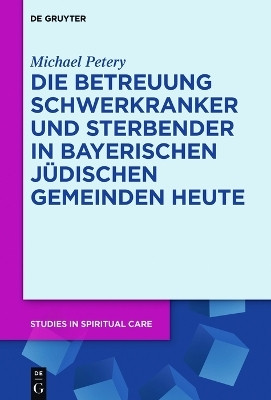 Die Betreuung Schwerkranker und Sterbender in Bayerischen Juedischen Gemeinden heute(German, Hardcover, Petery Michael)