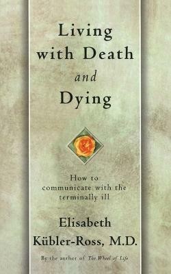 Living with Death and Dying: How to Communicate with the Terminally Ill  - How to Communicate with the Terminally Ill(English, Paperback, Kubler-Ross)