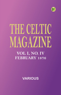 The Celtic Magazine, Vol I, No. IV, February 1876(Paperback, Various)