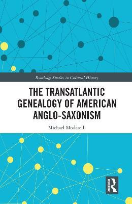 The Transatlantic Genealogy of American Anglo-Saxonism(English, Paperback, Modarelli Michael)
