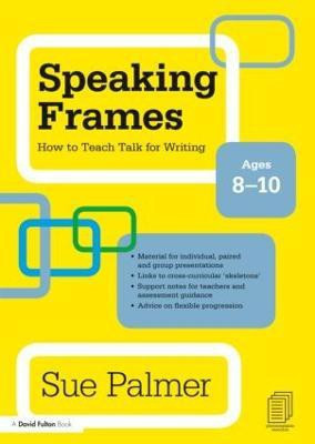 Speaking Frames: How to Teach Talk for Writing: Ages 8-10(English, Paperback, Palmer Sue)