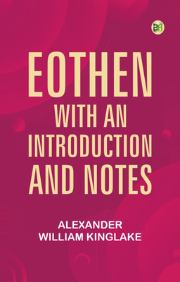 Eothen; with an Introduction and Notes(Paperback, Alexander William Kinglake)