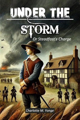 Under The Storm Or Steadfast's Charge(Paperback, Charlotte M. Yonge)