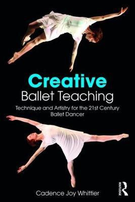 Creative Ballet Teaching(English, Paperback, Whittier Cadence)