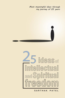 25 Ideas of intellectual and spiritual freedom(English, Paperback, Sarthak Patel)