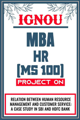 IGNOU MBA Project (Relation Between Human Resource Management and Customer Service: A Case Study In SBI and HDFC Bank) for the course MS 100.  - Download this IGNOU Project in soft copy (PDF) format at Rs. 149 from shrichakradhar.com or you can Whatsapp us at 9354637830.(Staple Bound, Shri Chakradha