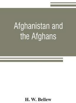 Afghanistan and the Afghans(English, Paperback, W Bellew H)