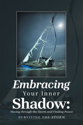 Embracing Your Inner Shadow: Moving through the Storm and Finding Peace Surviving the Storm(Hardcover, Summer ~ Just Be True)