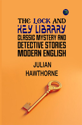 The Lock and Key Library: Classic Mystery and Detective Stories: Modern English(Paperback, Julian Hawthorne)