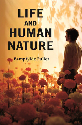 Life and Human Nature(Paperback, Bampfylde Fuller)