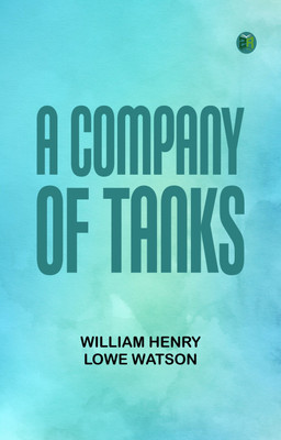 A Company of Tanks(Paperback, William Henry Lowe Watson)