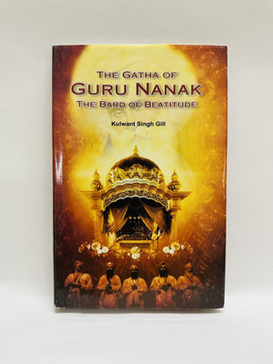 The Gatha Of Guru Nanak - The Bard Of Beatitude(Hardcover, Kulwant Singh Gill)