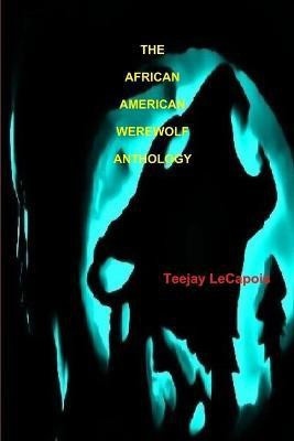 The African American Werewolf Anthology(English, Paperback, LeCapois Teejay)