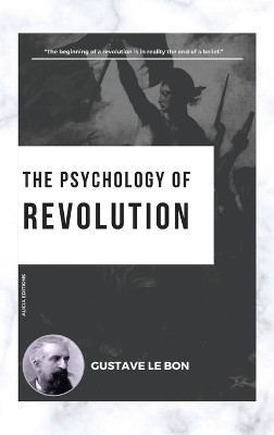 The Psychology of Revolution(English, Hardcover, Le Bon Gustave)