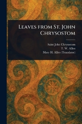 Leaves From St. John Chrysostom(English, Paperback, John Chrysostom Saint)