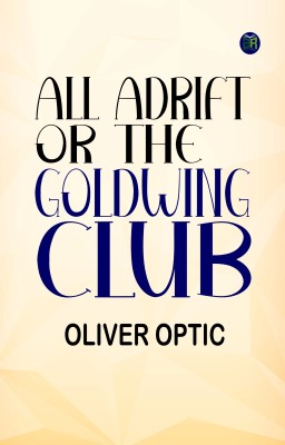 All Adrift Or The Goldwing Club(Paperback, Oliver Optic)