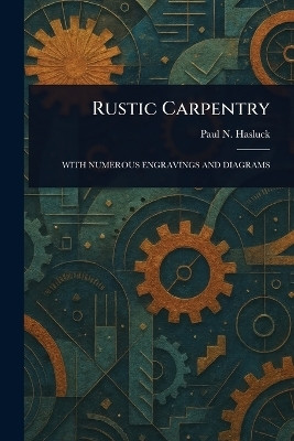 Rustic Carpentry(English, Paperback, Hasluck Paul N (Paul Nooncree))