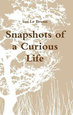 Snapshots of a Curious Life(English, Hardcover, Le Brunn Ian)