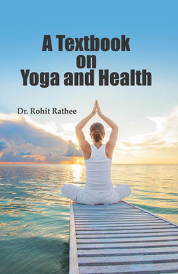 A Textbook on Yoga and Health(Ishika Publishing House, Dr. Rohit Rathee)
