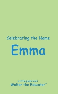 Celebrating the Name Emma(English, Paperback, Walter the Educator)