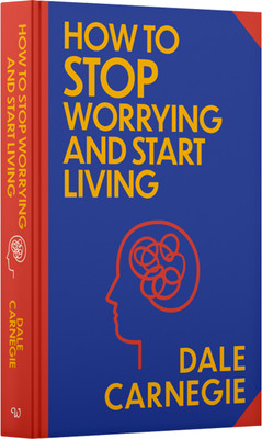 How to Stop Worrying and Start Living:Wilco Classics Sprayed Edge Edition(Hardcover, Dale Carnegie, Wilco International LLP)