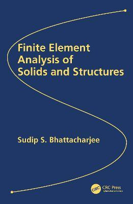 Finite Element Analysis of Solids and Structures(English, Hardcover, Bhattacharjee Sudip S.)
