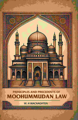 Priniciples And Precedents Of Moohummudan Law [Hardcover](Hardcover, W. H Macnaghten)