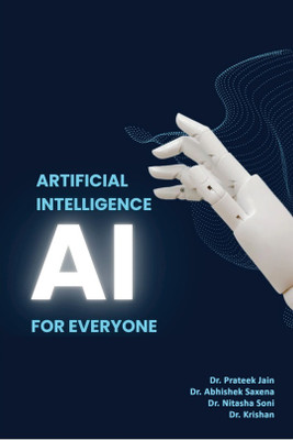 Artificial Intelligence AI For Everyone(Paperback, Dr. Prateek Jain, Dr. Abhishek Saxena, Dr. Nitasha Soni ,Dr. Krishan)