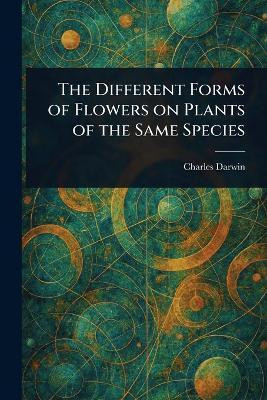 The Different Forms of Flowers on Plants of the Same Species(English, Paperback, Darwin Charles)