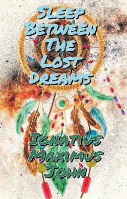 Sleep Between The Lost Dreams(English, Paperback, John Ignatius Maximus)