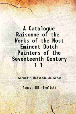 A Catalogue Raisonné of the Works of the Most Eminent Dutch Painters of the Seventeenth Century Volume 1 1907 [Hardcover](Hardcover, Cornelis Hofstede de Groot)