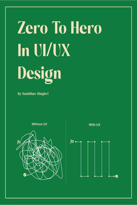Zero to Hero in UX Design  - A Beginner's Guide to Creating Engaging User Experiences(English, Paperback, Sambhav Singhvi)