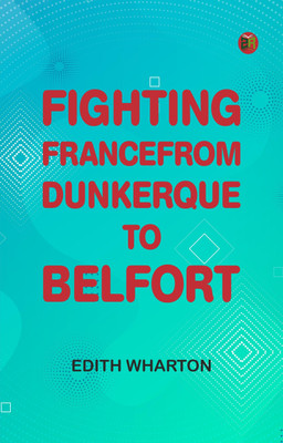 Fighting France, from Dunkerque to Belfort(Paperback, Edith Wharton)